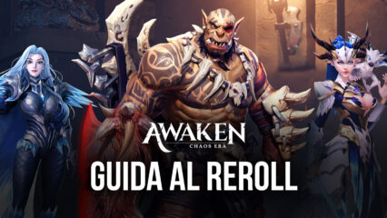 Come funziona il Reroll in Awaken: Chaos Era