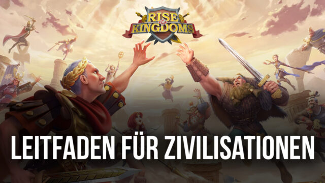 Rise of Kingdoms Leitfaden für Zivilisationen – Die besten Zivilisationen im Spiel (Stand 2022)