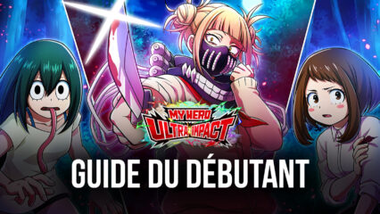 Guide du Débutant pour My Hero Ultra Impact : Conseils et Astuces pour Progresser