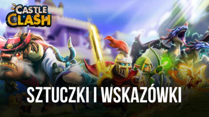 Castle Clash: Guild Royale – Najlepsze porady, sztuczki i strategie dla początkujących i nowicjuszy