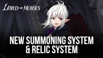 Lord of Heroes – New Summoning System and Relic System Released