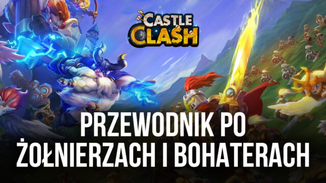 Przewodnik po żołnierzach i bohaterach do Castle Clash: Guild Royale