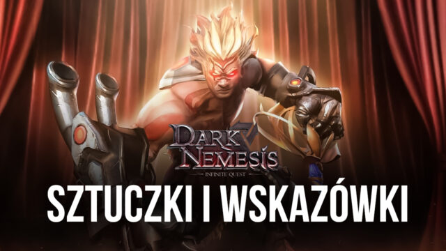 Najlepsze porady, sztuczki oraz strategie dla początkujących i nowicjuszy w Dark Nemesis: Infinite Quest