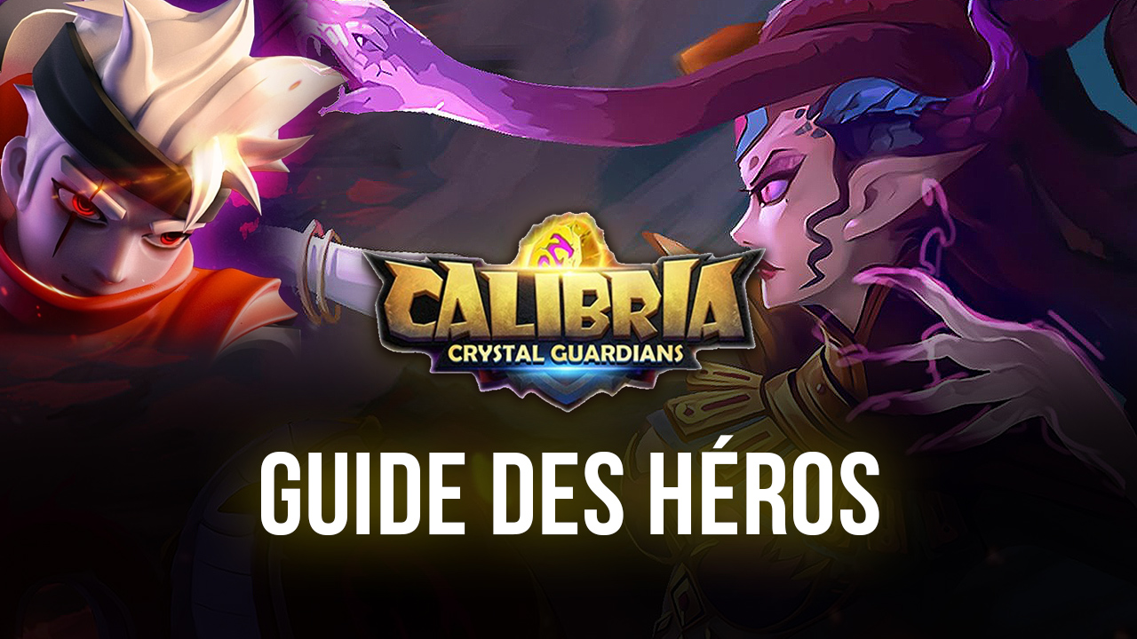 Calibria: Crystal Guardians – les meilleurs héros 5 étoiles du jeu