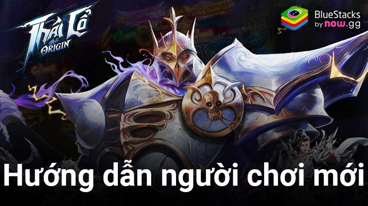 Hướng dẫn tân thủ chơi Thái Cổ Origin trên PC cùng BlueStacks