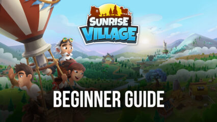 BlueStacks’ Beginners Guide to Playing Sunrise Village