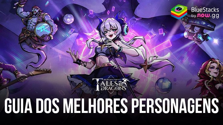 Guia definitivo de personagens de Tales & Dragons: New Journey – Uma análise profunda dos melhores personagens