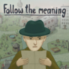 Follow the meaning