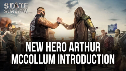State of Survival Introduces New Hero Arthur McCollum Plus the Latest Developer Notes