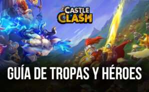 Guía de Tropas y Héroes Para Castle Clash: Guild Royale