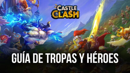 Guía de Tropas y Héroes Para Castle Clash: Guild Royale