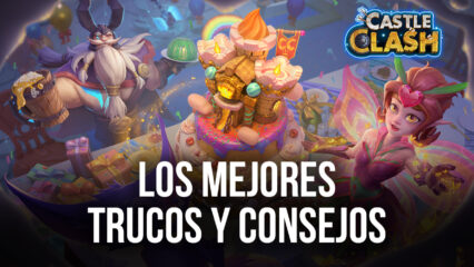 Los Mejores Trucos, Consejos, y Estrategias de Castle Clash: Guild Royale Para Principiantes