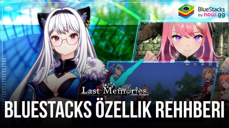 De:Lithe Last Memories’de Size Yardımcı Olacak BlueStacks Özellikleri