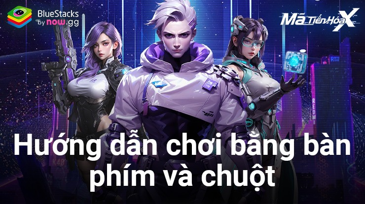 Hướng dẫn dùng chuột và bàn phím để chơi Mã Tiến Hóa:X – Gzone trên PC