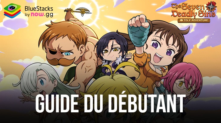 Guide du Débutant pour The Seven Deadly Sins: Idle Adventure – Conseils, Astuces et Stratégies