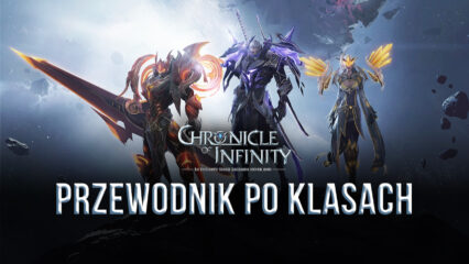 Przewodnik po klasach Chronicle of Infinity — najlepsza klasa dla każdego stylu gry