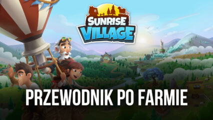Sunrise Village – przewodnik po zarządzaniu farmą