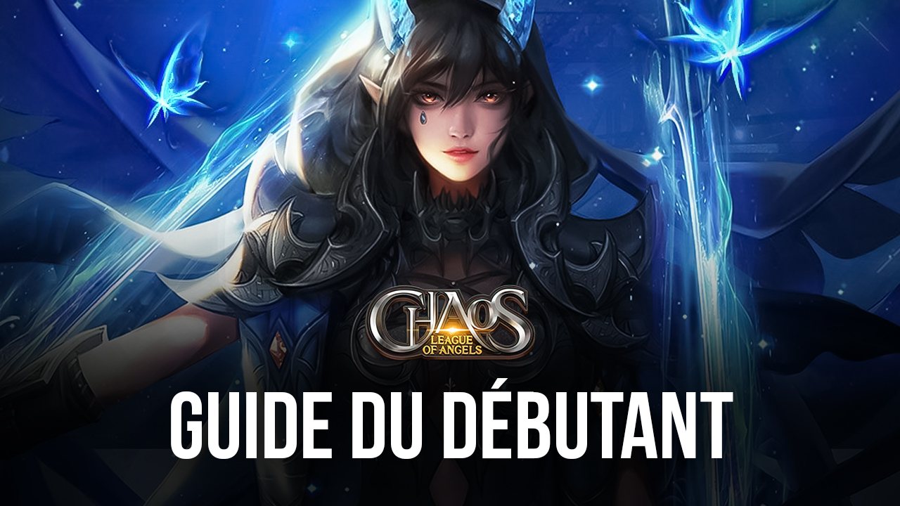 Le Guide Du D Butant Pour League Of Angels Chaos Bluestacks