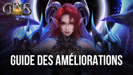 Guide des Améliorations pour League of Angels: Chaos Character Upgrade Guide