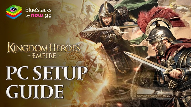 How to Play Kingdom Heroes – Empire on PC with BlueStacks