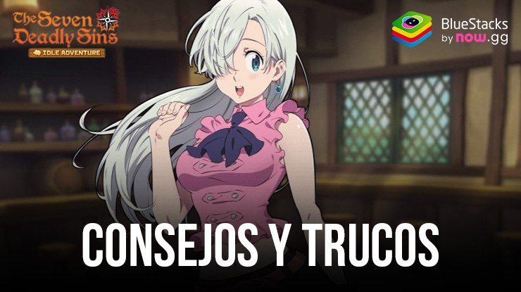 Consejos y estrategias esenciales para el éxito en The Seven Deadly Sins: Idle