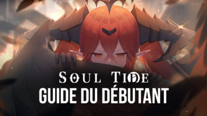 ​​Soul Tide – Le Guide Complet pour les Débutants