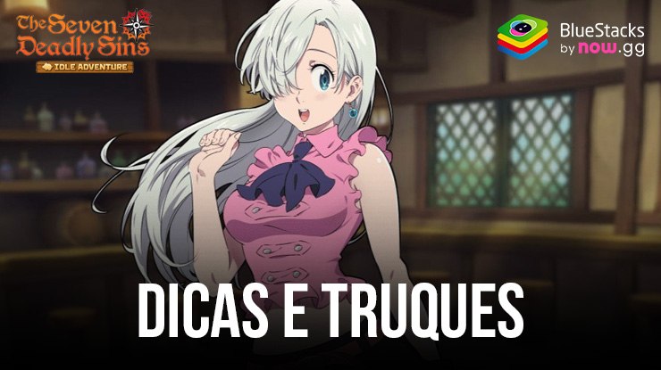 Dicas e estratégias ideais para jogar The Seven Deadly Sins: Idle