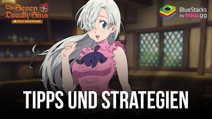 Wichtige Tipps und Strategien für den Erfolg bei The Seven Deadly Sins: Idle