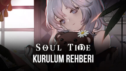 Soul Tide BlueStacks ile Bilgisayara Nasıl Yüklenir ve Oynanır?