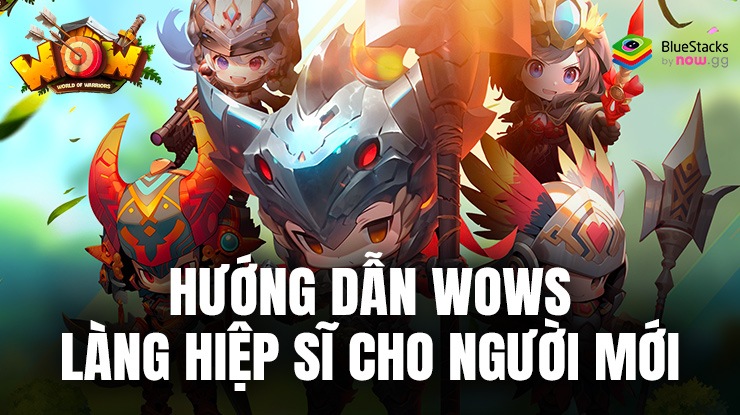 Hướng dẫn WOWs: Làng Hiệp Sĩ trên PC dành cho người mới