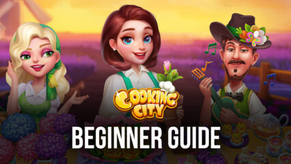 BlueStacks’ Beginners Guide to Playing Cooking City: Restaurant Games