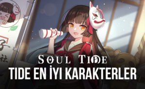 En İyi Soul Tide Karakterleri: Hangi Kahramanlarla Oynamalısınız?