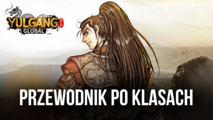 Przewodnik po klasach w Yulgang Global  – najlepsze klasy w popularnej grze MMORPG P2E