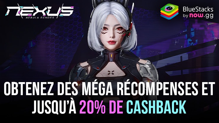 Nexus: Nebula Echoes – Obtenez jusqu’à 20% en Cashback nowBux  et Gagnez des Méga Récompenses Mensuelles !