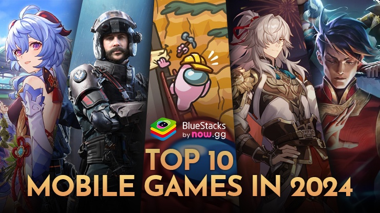 Top 10 Mobile Games to Play on BlueStacks in 2024