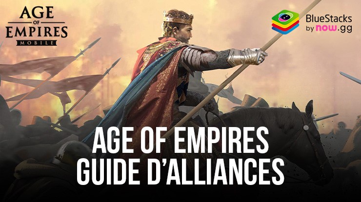 Age of Empires Mobile sur PC – Guide complet des Alliances et de leurs Fonctionnalités