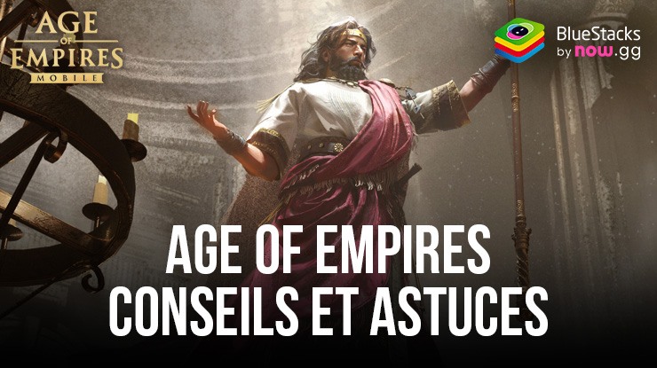 Conseils et Astuces pour Accélérer votre Progression dans Age of Empires Mobile