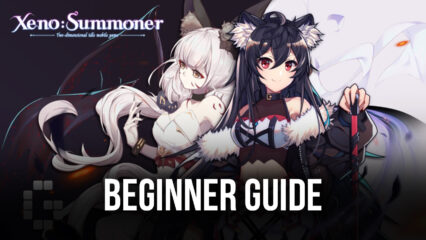 BlueStacks’ Beginners Guide to Playing Xeno: Summoner