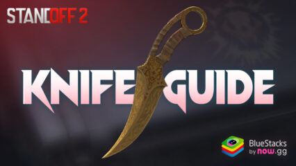 The Ultimate Knife Guide for Standoff 2 on PC With BlueStacks