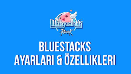 Ragnarok Labyrinth için BlueStacks Optimizasyon Rehberi