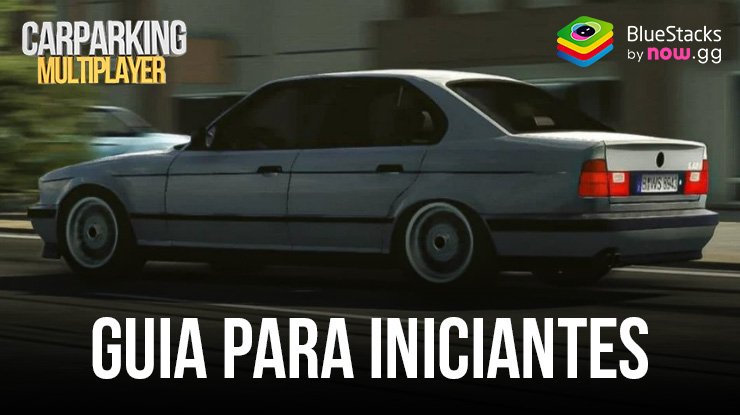 Guia para iniciantes: Seus primeiros passos no Car Parking Multiplayer