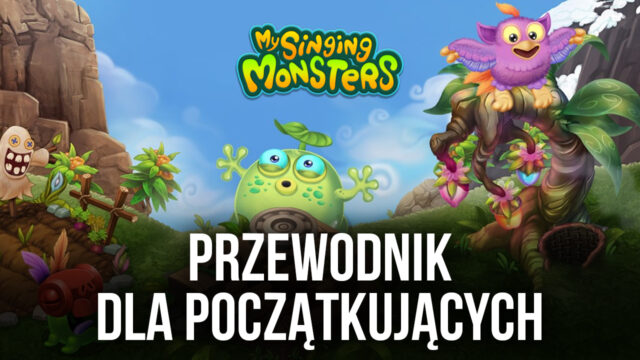 Poradnik dla początkujących w My Singing Monsters - jak zdobywać i hodować potwory oraz powiększać swoje wyspy