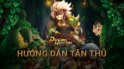 Dragon Hunters: Người Săn Rồng – Hướng Dẫn Người Mới Chơi