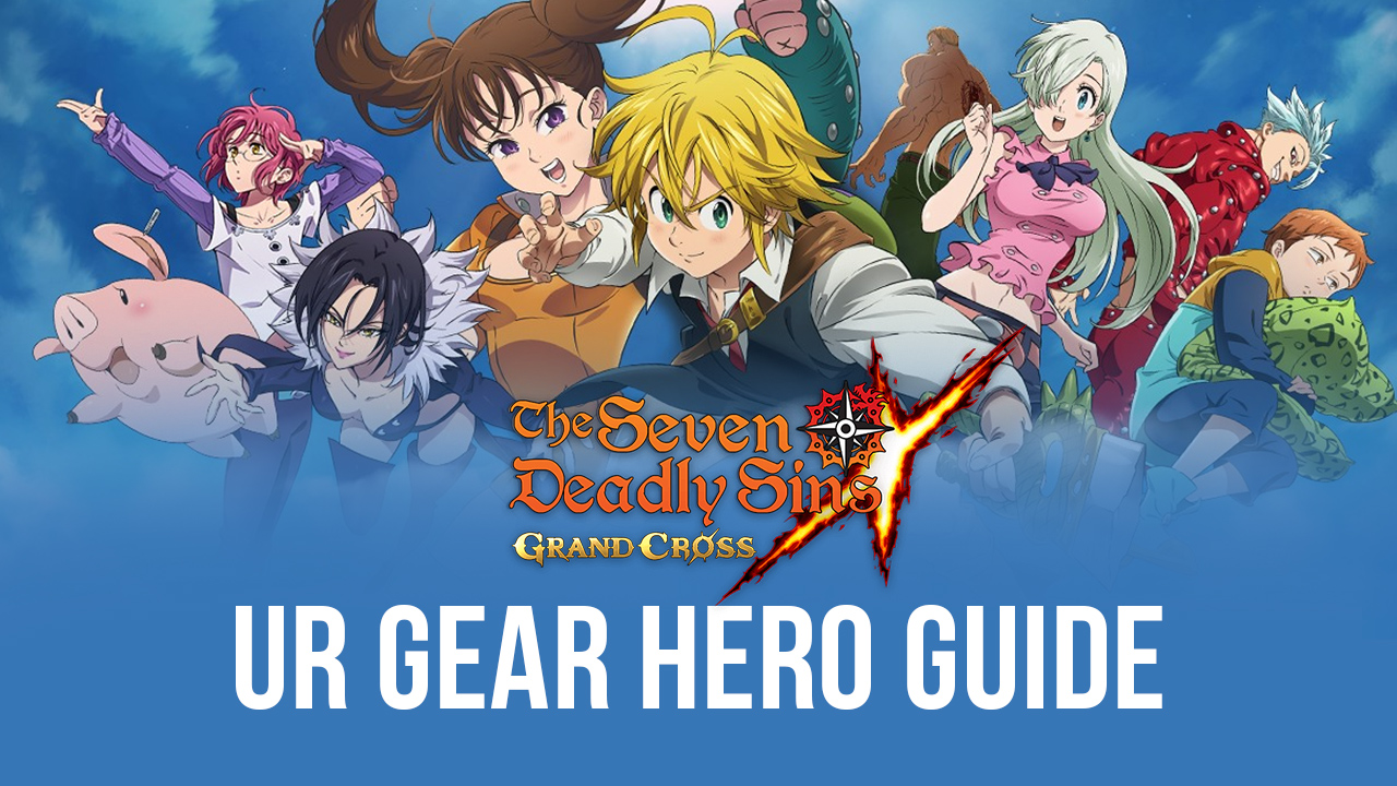 Top Heroes to UR Gear in The Seven Deadly Sins: Grand Cross