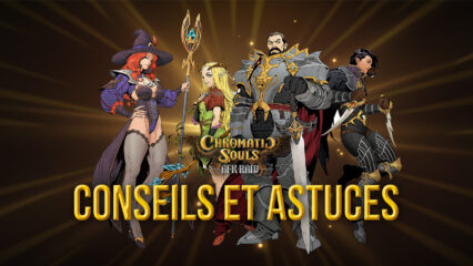 Les Meilleurs Conseils et Astuces pour Bien Commencer dans Chromatic Souls: AFK Raid