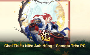 Trải nghiệm game nhập vai tu tiên Thiếu Niên Anh Hùng – Gamota trên PC với BlueStacks