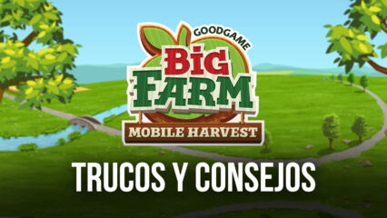 Los Mejores Trucos y Consejos de Big Farm: Mobile Harvest Para Desarrollar tu Granja