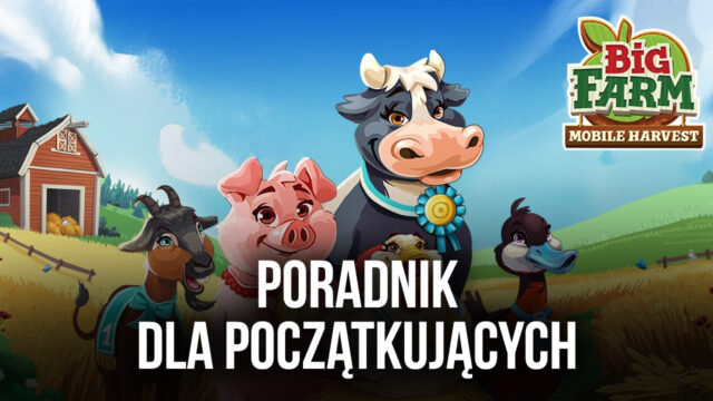 Przewodnik dla początkujących do Big Farm: Mobile Harvest – wszystko, co musisz wiedzieć, aby dobrze rozpocząć