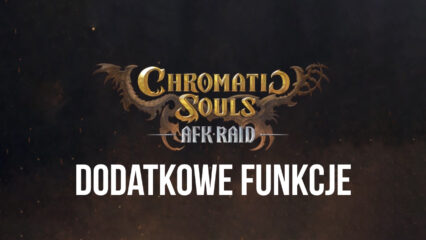 Funkcje dodatkowe w Chromatic Souls : AFK Raid podczas grania na PC z BlueStacks