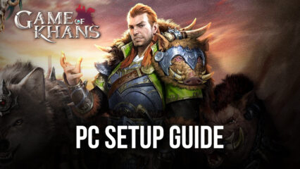 How to Play Game of Khans on PC with BlueStacks